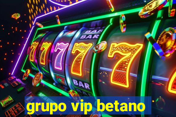 grupo vip betano